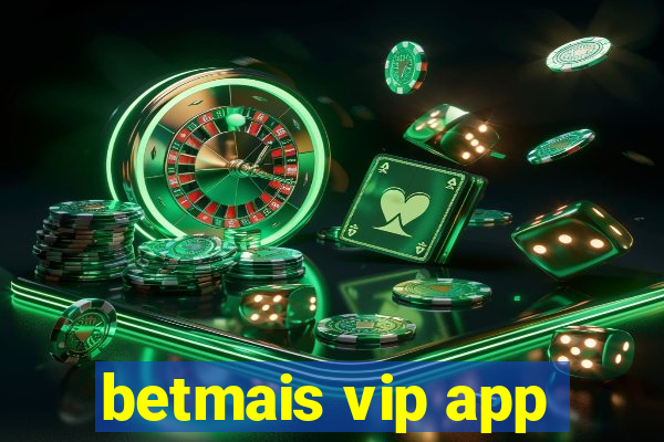 betmais vip app